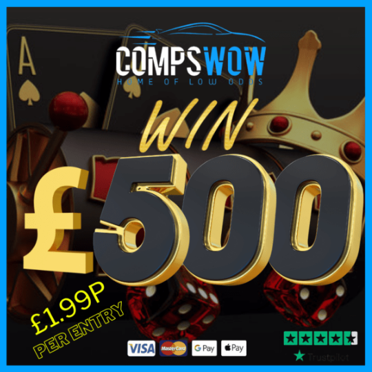 £500 Cash Prize (Comps Wow)
